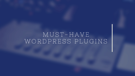 10 Must-Have Plugins To Create An Amazing WordPress Blog