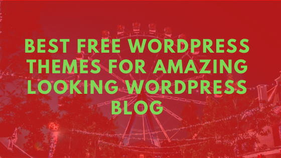 Best Free WordPress Themes For Amazing Looking WordPress Blog