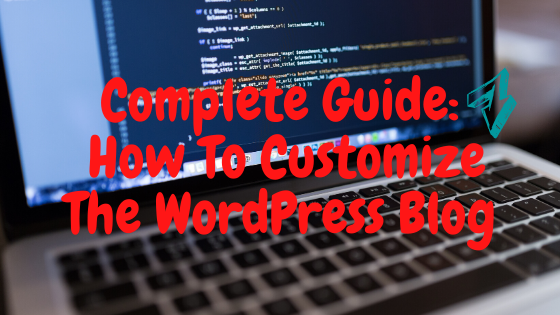 How To Customize The WordPress Blog: Complete Guide