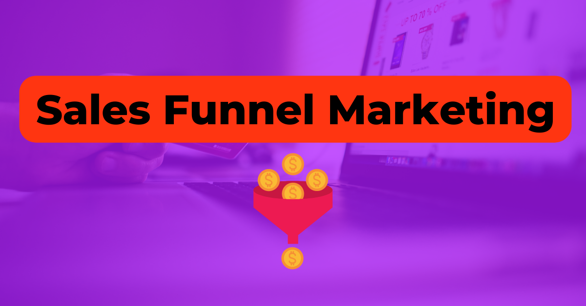 A Foolproof Sales Funnel Marketing Guide For 2023 To Grow Your Business